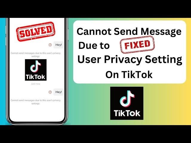 TikTok Cannot Send Messages Due to This User's Privacy Settings | 2023