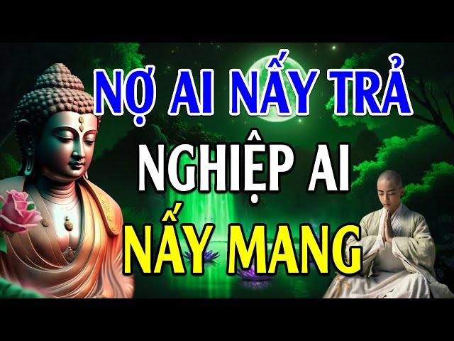 Nợ Ai Nấy Trả Nghiệp Ai Nấy Mang "Cực Hay" l Lời Phật Dạy