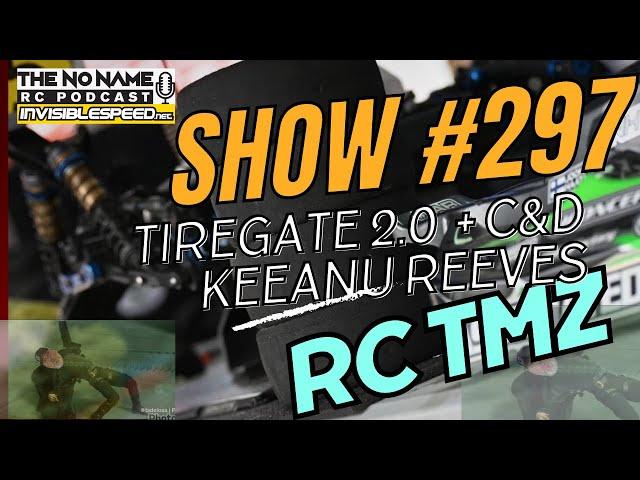 Show #297 The No Name RC Podcast - TireGate 2.0, Cease & Desist and Keeanu Reeves Trilogy