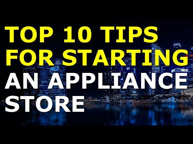 Starting an Appliance Store Business Tips | Free Appliance Store Business Plan Template Included