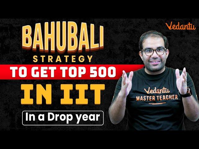 Best Strategy for JEE Droppers | Get Top 500 Rank in IIT in a Drop Year | IIT JEE 2023 | Vedantu JEE