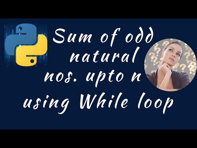 sum of odd natural numbers upto n using while loop