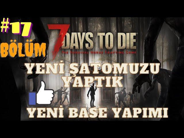 7 Days To Die /ALPHA 20/  17.bölüm /BASE YAPIMI/SAVUNMA SİSTEMİ/