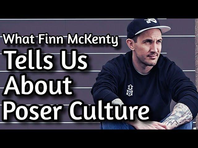 What Finn McKenty Teaches Us About Poser Culture