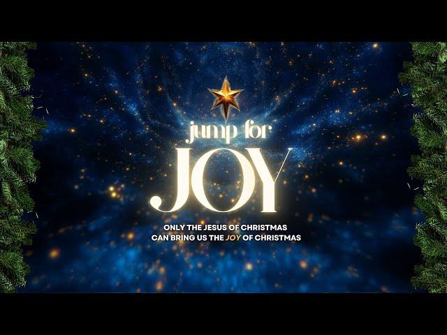 CHRISTMAS - JUMP FOR JOY - Saturday, December 21st 2024 - Joy Church Livestream