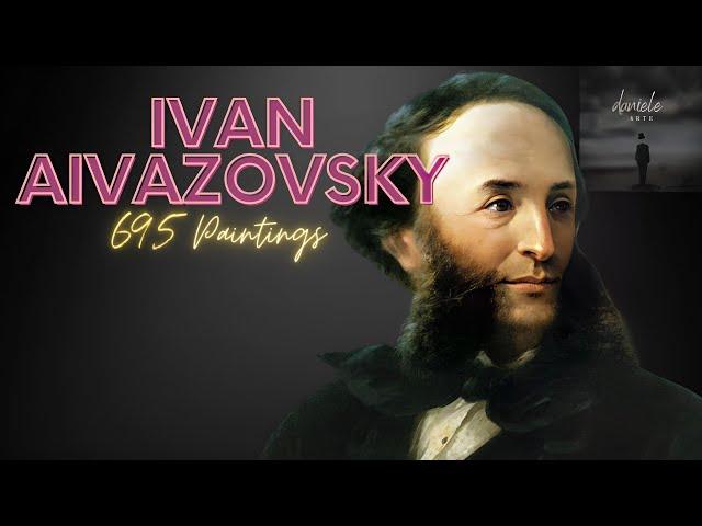 Ivan Aivazovsky: A Collection of 695 Paintings