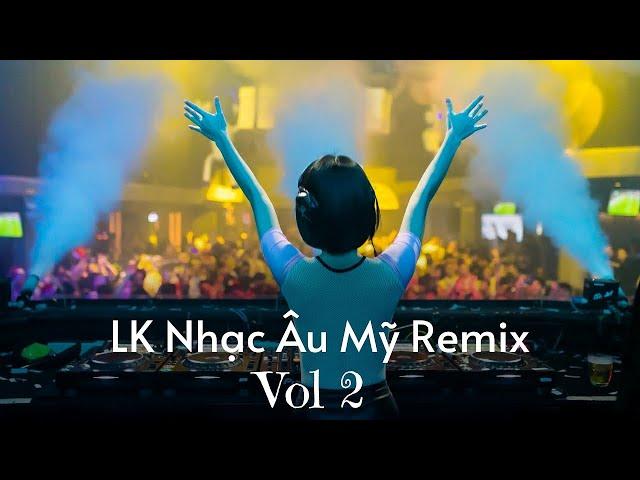 LK Nhạc Âu Mỹ (Remix Vol.2) | Nonstop hay nhất 2021