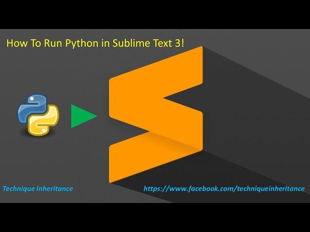 How To Run Python In Sublime Text 3 (Fully)