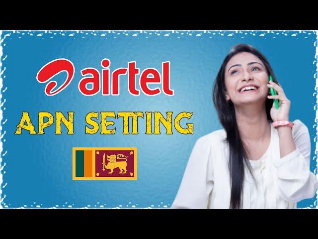 Airtel APN Settings - Srilanka || airtel internet settings || airtel apn setting 