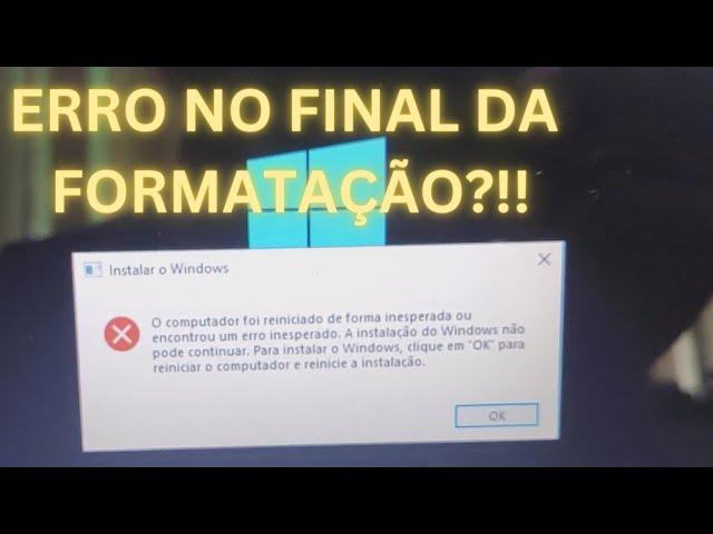 Com resolver o erro no final da formatação?! "O computador foi reiniciado de forma inesperada..."