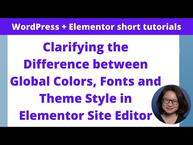 Clarifying the Difference between Global Colors, Fonts and Theme Style in Elementor Site Editor