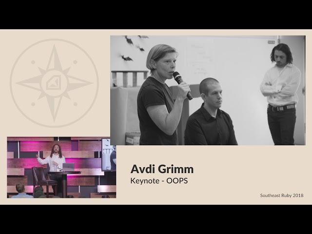 Avdi Grimm - Keynote - OOPS - Southeast Ruby 2018