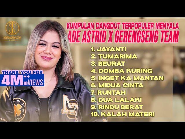 KUMPULAN DANGDUT TERPOPULER MENYALA ADE ASTRID X GERENGSENG TEAM - JAYANTI, TUMARIMA, BEURAT