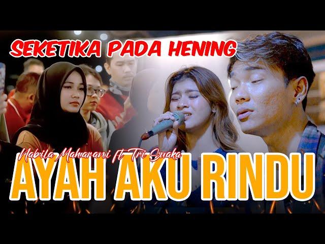 AYAH AKU RINDU (TRI SUAKA ) - NABILA MAHARANI FT TRI SUAKA