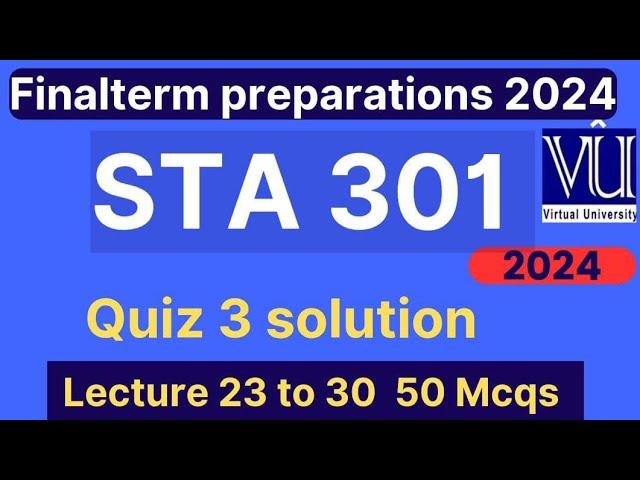 STA301 Quiz 3 solution fall 2024 | 50 Mcqs lecture 23 to 30 | STA301 Finalterm preparation mcqs 2024