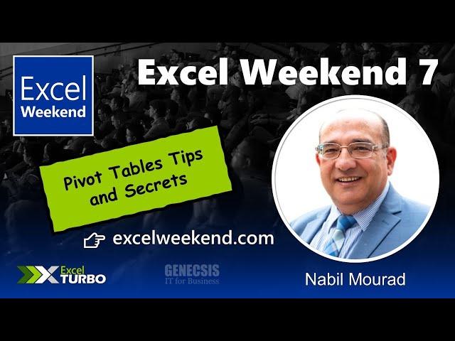 Excel Weekend 7 - Pivot Tables Tips and Secrets - Nabil Mourad, MVP