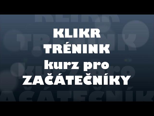 KLIKR trénink - kurz pro ZAČÁTEČNÍKY - Upoutávka , začínáme 1.1.2021!