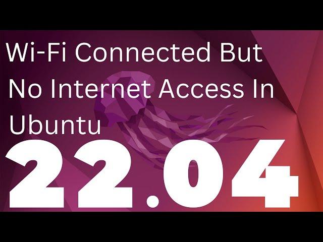 Wi-Fi Connected But No Internet Access In Ubuntu 22.04 LTS | Issue Resolved