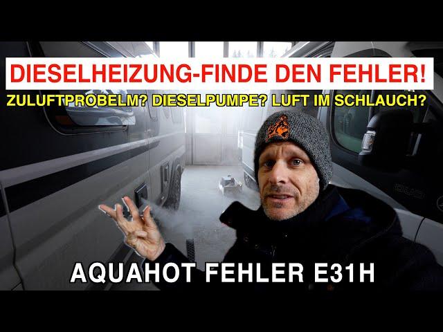 #1111 E31H FEHLERSUCHE bei AQUAHOT DIESELHEIZUNG | Zuluft? Dieselpumpe? Leitungen? FINDEN WIR WAS?