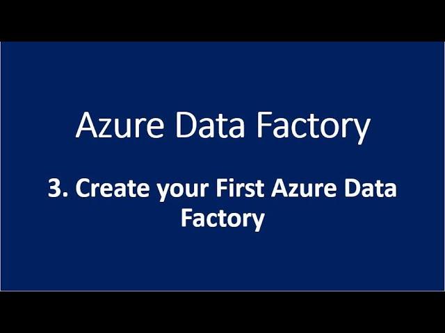 3. Create your First Azure Data Factory