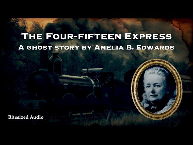 The Four-fifteen Express | A Ghost Story by Amelia B. Edwards | A Bitesized Audio Production