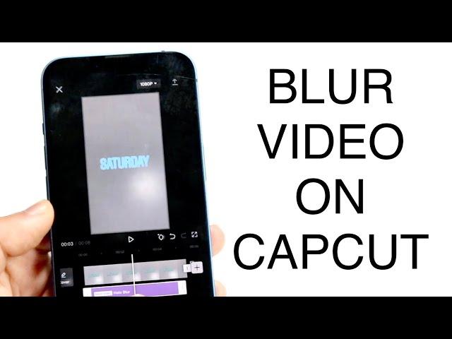 How To Blur Video In CapCut! (2023)