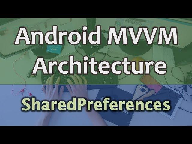 #16 Android MVVM Architecture Tutorial - SharedPreferences