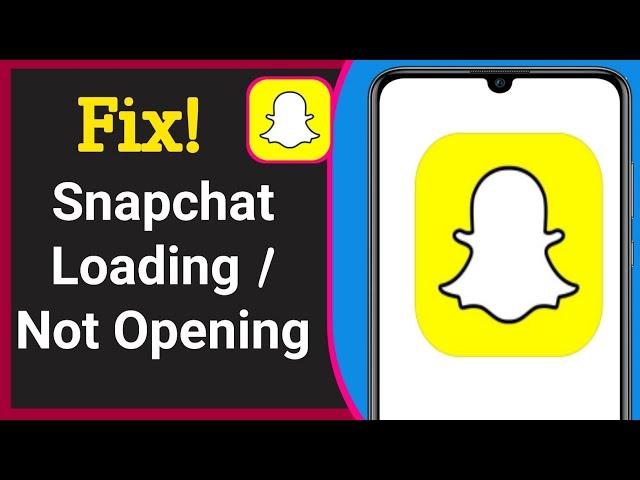 How To Fix Snapchat Not Loading Snaps | Why My Snapchat Is Not Working Properly?