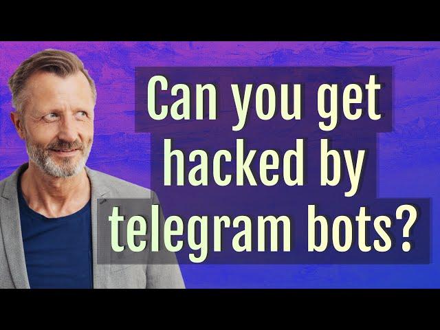 Can you get hacked by telegram bots?