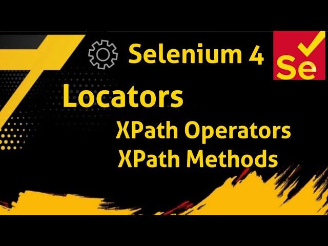 8 Selenium - Java : Locators - XPath | XPath Operators | XPath Methods