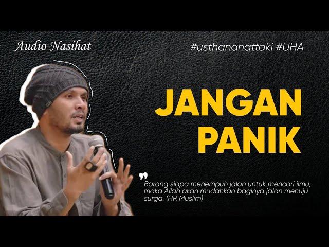 Jangan Panik Ustadz Hanan Attaki