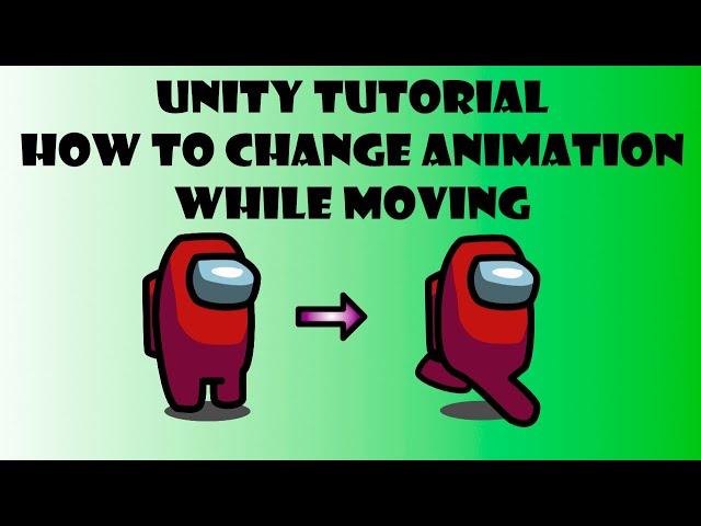 Unity Tutorial - How To Change Animation While Moving