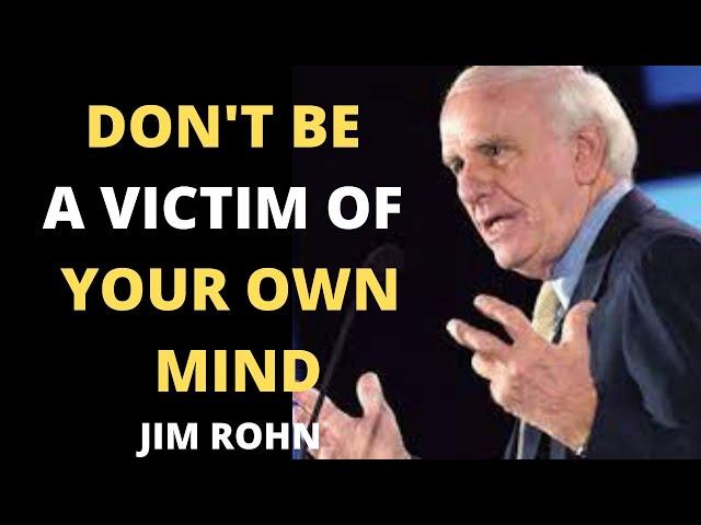 Don't Be a victim of Your Own Mind | Jim Rohn