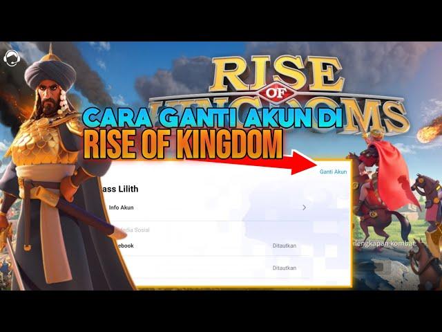 CARA GANTI AKUN TERBARU DI RISE OF KINGDOMS DENGAN MUDAH | DENGAN FITUR PASS LILITH TERBARU!