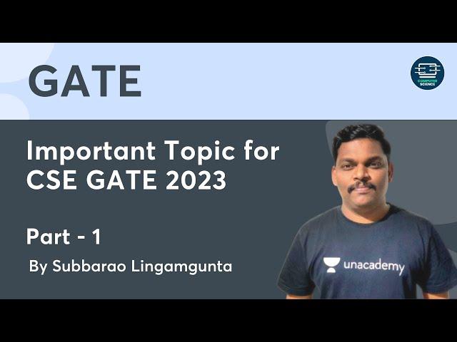 Important Topic for CSE GATE - 2023 - 1 | Subbarao Lingamgunta | Unacademy Computer Science