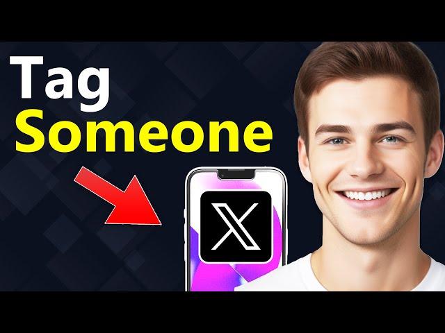 How To Tag Someone on X/Twitter - Quick Guide