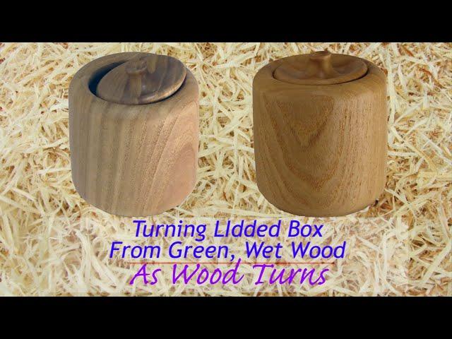 Turning Lidded Box From Green, Wet Wood