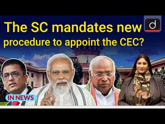 The SC mandates new procedure to appoint the CEC? - IN NEWS | Drishti IAS English