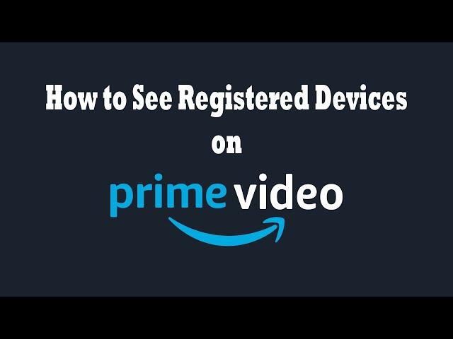 How to See Which Devices are Using Prime Video Account | Remove Registered Devices from Prime Video