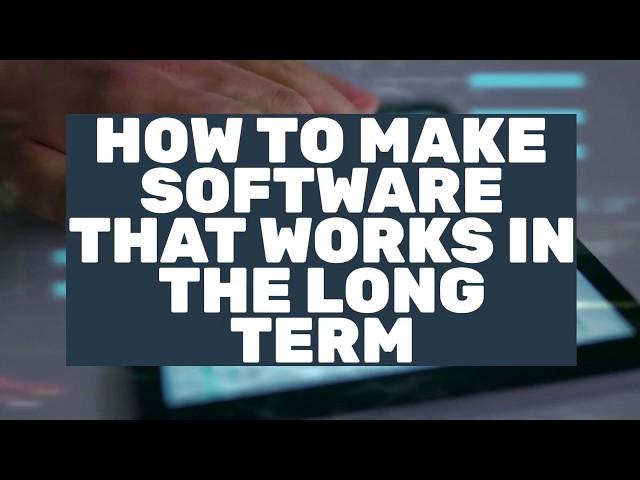 How to make software that works in the long term