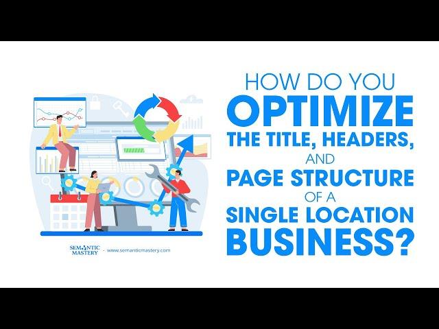 How Do You Optimize The Title, Headers, And Page Structure Of A Single Location Business?