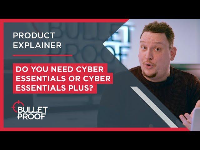 Cyber Essentials or Cyber Essentials Plus? Which do you need? | Product Explainer