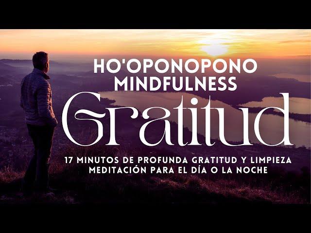 HOOPONOPONO MINDFULNESS | PODEROSA GRATITUD y LIMPIEZA para el DÍA o la NOCHE | MEDITACIÓN GUIADA 🪄