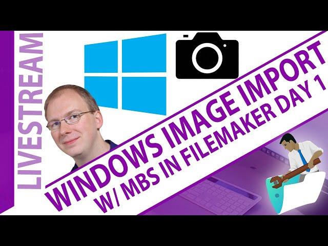 Windows Image Import with MBS in FileMaker Day 1