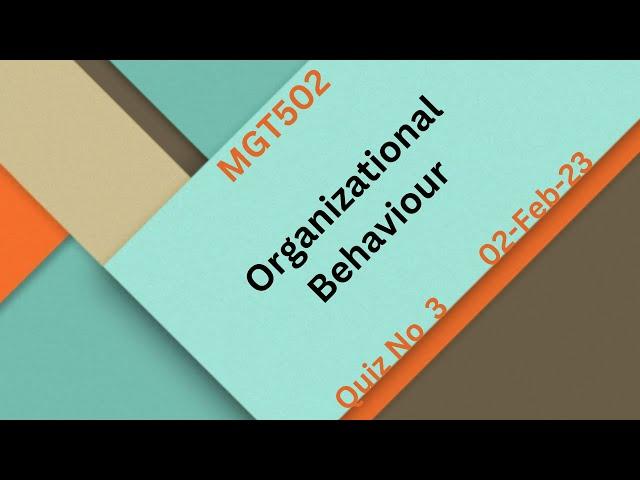 MGT502 Organizational Behaviour Quiz No 3