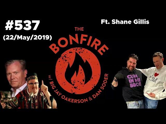 The Bonfire #537 Ft Shane Gillis (22 May 2019)