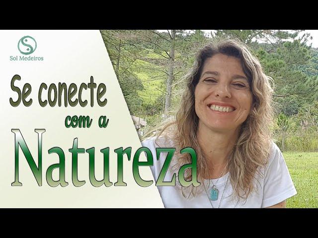 Aprenda a se conectar com a energia da natureza