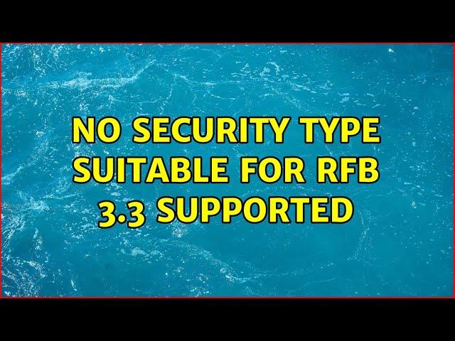 No security type suitable for rfb 3.3 supported (2 Solutions!!)