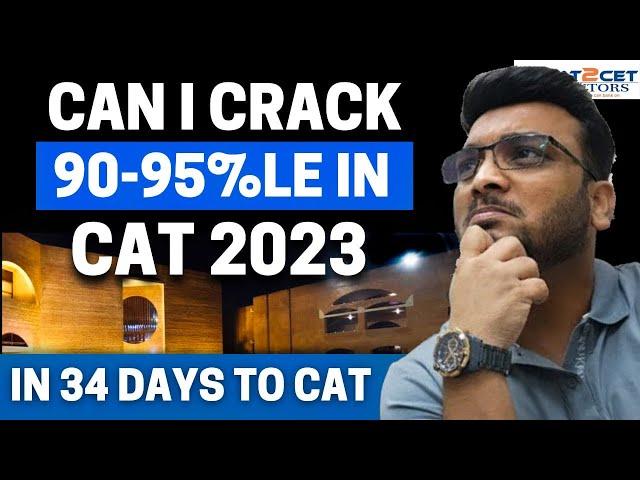 Can I Crack 90 - 95%le in CAT 2023 in 34 Days to CAT 2023? CAT Preparation Strategy | Must DO Topics