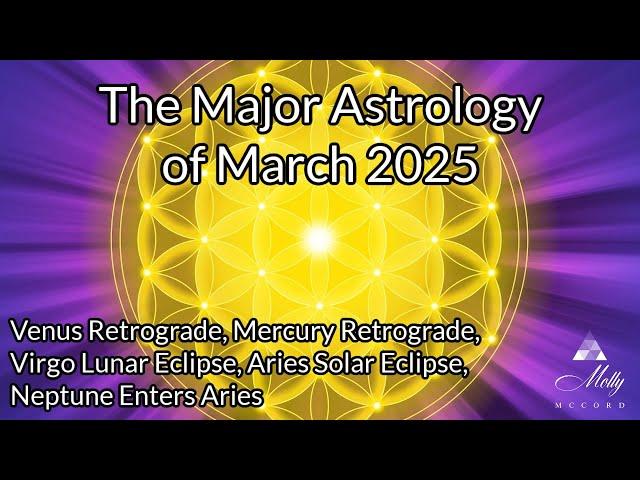 WOW! Major Astrology of March 2025 ~ Venus Retro, Virgo Eclipse, Aries Eclipse, Neptune in Aries